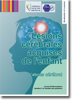 Télécharger le livret d’information sur les lésions cérébrales acquises de l'enfant et de l'adolescent : L'abcès cérébral (PDF, 2 MO, ouvre dans une nouvelle fenêtre)